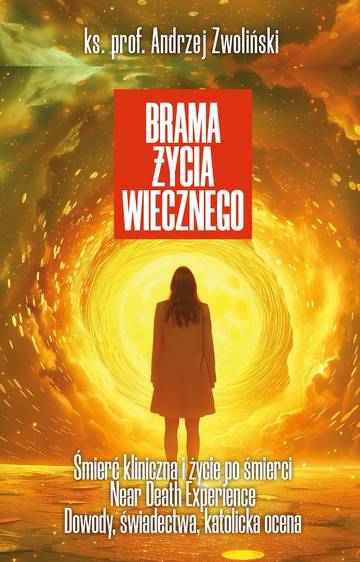 Brama życia wiecznego. Śmierć kliniczna i życie po śmierci, Near Death Experience. Dowody, świadectwa, katolicka ocena