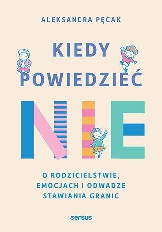 Okładka: Kiedy powiedzieć  nie. O rodzicielstwie, emocjach i odwadze stawiania granic