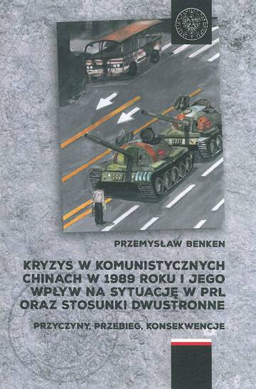 Kryzys w komunistycznych Chinach w 1989 roku i jego wpływ na sytuację w PRL oraz stosunki dwustronne. Przyczyny, przebieg, konsekwencje