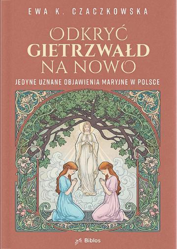 Odkryć Gietrzwałd na nowo. Jedyne uznane objawienia maryjne w Polsce