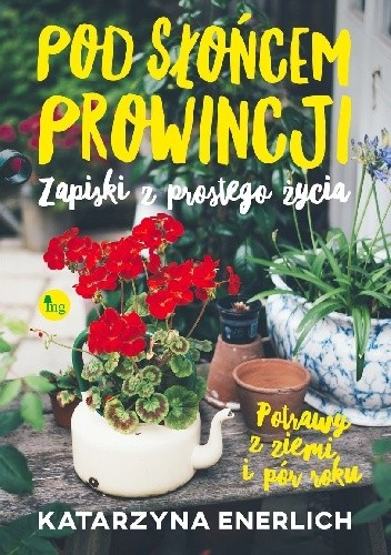 Pod słońcem prowincji, czyli zapiski z prostego życia