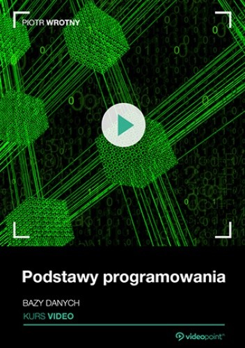 Podstawy programowania. Kurs video. Bazy danych