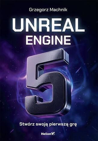 Okładka: Unreal Engine 5. Stwórz swoją pierwszą grę