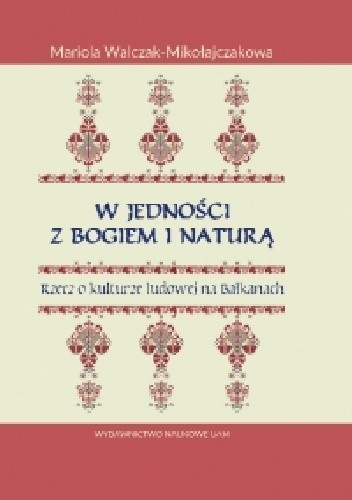 W jedności z Bogiem i Naturą. Rzecz o kulturze ludowej na Bałkanach