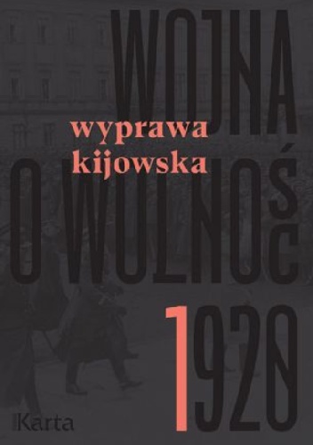 Wojna o wolność 1920. Tom 1. Wyprawa kijowska