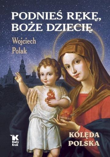 Okładka: Podnieś rękę, Boże Dziecię. Kolęda polska