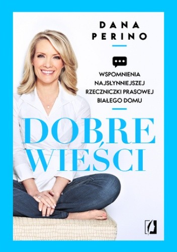 Dobre wieści. Wspomnienia najsłynniejszej rzeczniczki prasowej Białego Domu