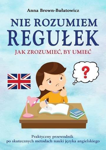 Okładka: Nie rozumiem regułek. Jak zrozumieć, by umieć. Praktyczny przewodnik po skutecznych metodach nauki języka angielskiego