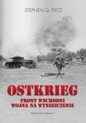 Ostkrieg. Front wschodni: wojna na wyniszczenie