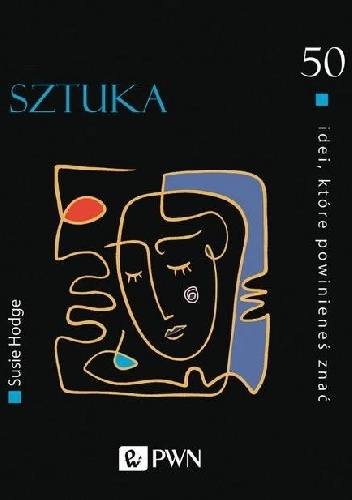 Sztuka. 50 idei, które powinieneś znać