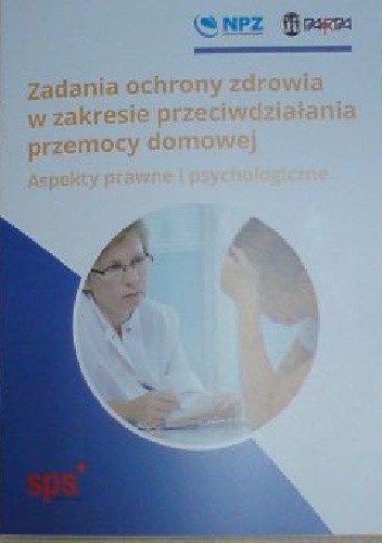 Zadania ochrony zdrowia w zakresie przeciwdziałania przemocy domowej. Aspekty prawne i psychologiczne