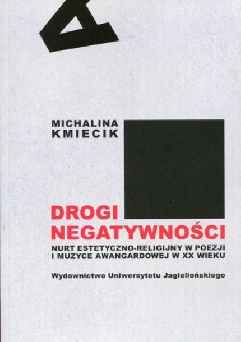 Droga negatywności. Nurt estetyczno-religijny w poezji i muzyce awangardowej w XX wieku