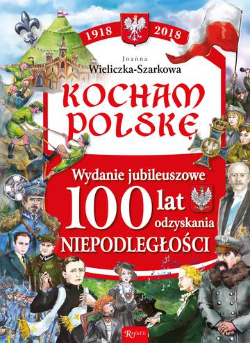 Kocham Polskę 1918 - 2018 100 lat odzyskania niepodległości