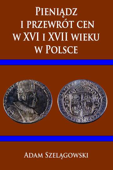 Pieniądz i przewrót cen w XVI i XVII wieku w Polsce
