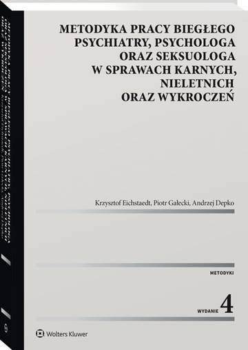 Metodyka pracy biegłego psychiatry, psychologa oraz seksuologa, w sprawach karnych, nieletnich oraz wykroczeń wyd. 2022