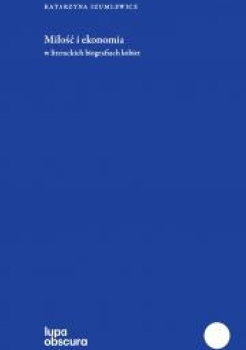 Miłość i ekonomia w literackich biografiach kobiet