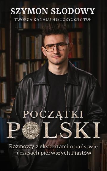 Okładka: Początki Polski.. Rozmowy z ekspertami o państwie i czasach pierwszych Piastów