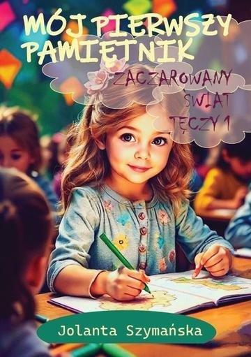 Okładka: Zaczarowany świat.... Mój pierwszy pamiętnik. Tom 1