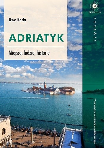 Adriatyk. Miejsca, ludzie, historie