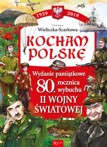 Kocham Polskę 1939-2019 wydanie pamiątkowe 80 lecie wybuchu ii wojny światowej