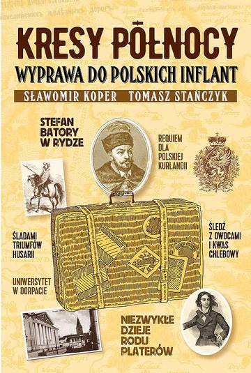 Kresy północy. Wyprawa do polskich Inflant.
