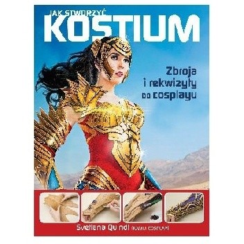 Jak stworzyć kostium. Zbroja i rekwizyty do cosplayu