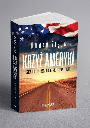 Krzyż Ameryki. Dziennik z pieszej drogi przez kontynent
