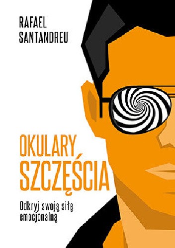 Okulary szczęścia. Odkryj swoją siłę emocjonalną