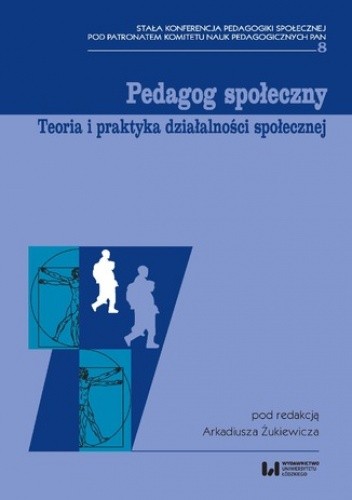 Pedagog społeczny. Teoria i praktyka działalności społecznej