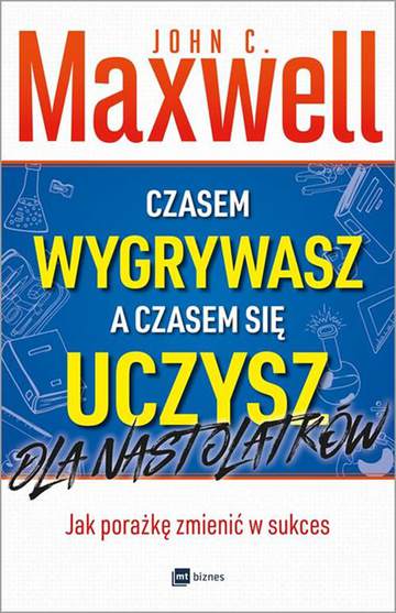 Czasem wygrywasz, a czasem się uczysz. Dla nastolatków. Jak porażkę zmienić w sukces