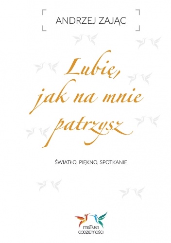Lubię, jak na mnie patrzysz. Światło, piękno, spotkanie