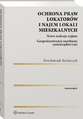 Ochrona praw lokatorów i najem lokali mieszkalnych. Komentarz. Nowe rodzaje najmu. Gospodarowanie zasobami samorządowymi