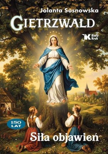 Okładka: Gietrzwałd. Siła objawień. 150 lat