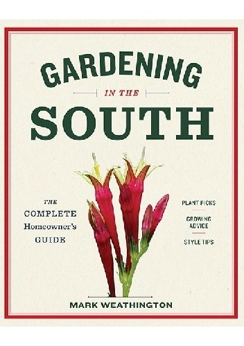 Gardening in the South. The Complete Homeowner?s Guide