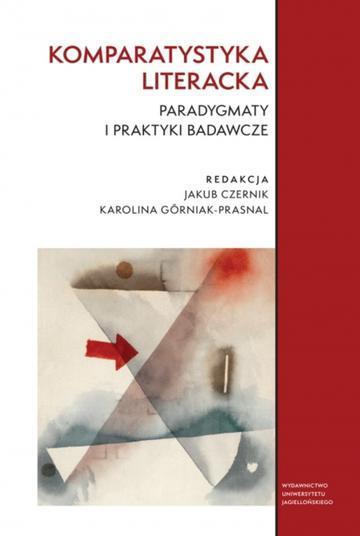Komparatystyka literacka. Paradygmaty i praktyki badawcze
