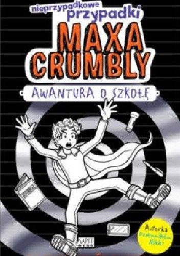 Nieprzypadkowe przypadki MAXA CRUMBLY. Awantura o szkołę