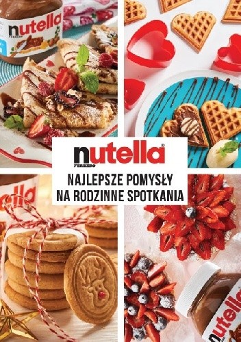 Nutella. Najlepsze pomysły na rodzinne spotkania