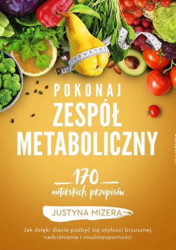 Pokonaj zespół metaboliczny. 170 autorskich przepisów