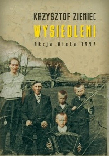 Wysiedleni. Akcja Wisła 1947