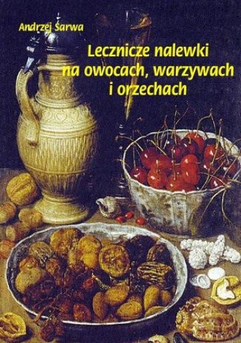 Lecznicze nalewki na owocach warzywach i orzechach