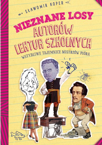 Nieznane losy autorów lektur szkolnych. Wstydliwe tajemnice mistrzów pióra