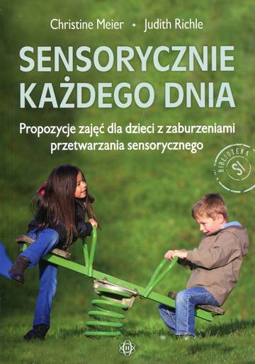 Sensorycznie każdego dnia  Propozycje zajęć dla dzieci z zaburzeniami przetwarzania sensorycznego