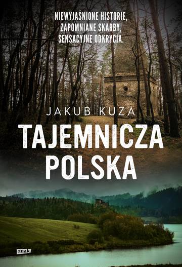 Tajemnicza Polska. Niewyjaśnione historie, zapomniane skarby, sensacyjne odkrycia.