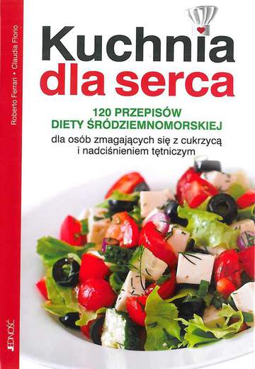 Kuchnia dla serca 120 przepisów diety śródziemnimorskiej