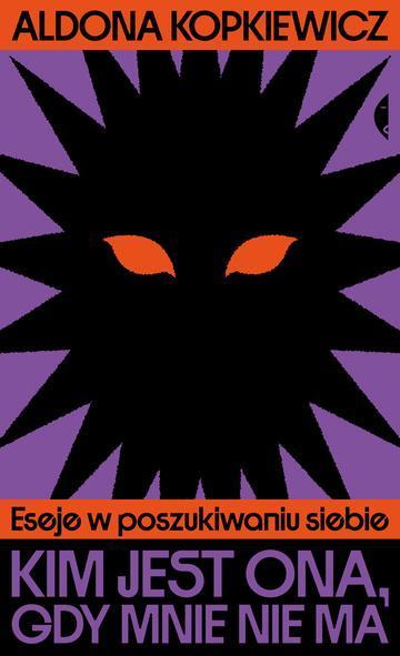 Kim jest ona, gdy mnie nie ma. Eseje w poszukiwaniu siebie