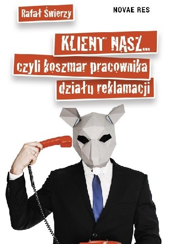 Klient nasz... czyli koszmar pracownika działu reklamacji