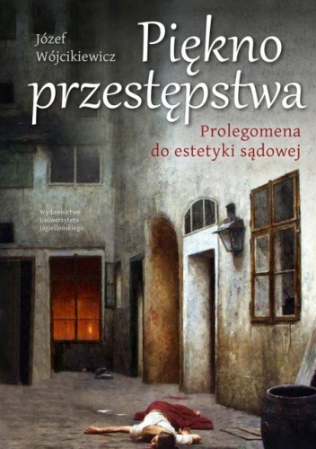 Piękno przestępstwa. Prolegomena do estetyki sądowej