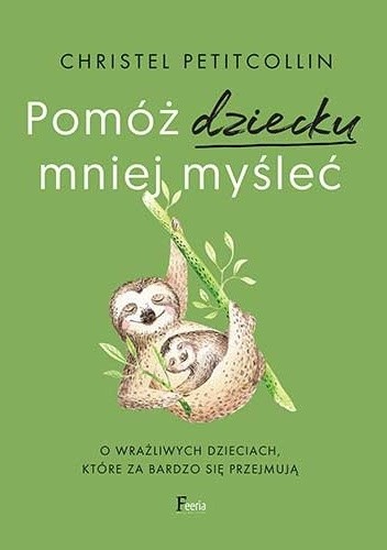 Pomóż dziecku mniej myśleć. O wrażliwych dzieciach, które za bardzo się przejmują