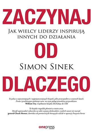 Zaczynaj od DLACZEGO. Jak wielcy liderzy inspirują innych do działania