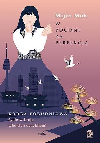Okładka: W pogoni za perfekcją. Korea Południowa - życie w kraju wielkich oczekiwań